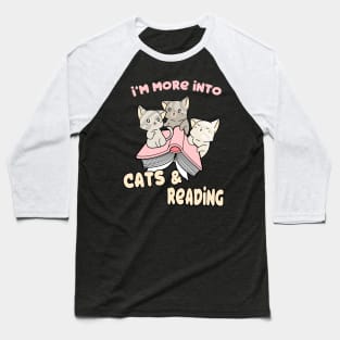 I'm more into Cats and Reading Books Cat Lover Baseball T-Shirt